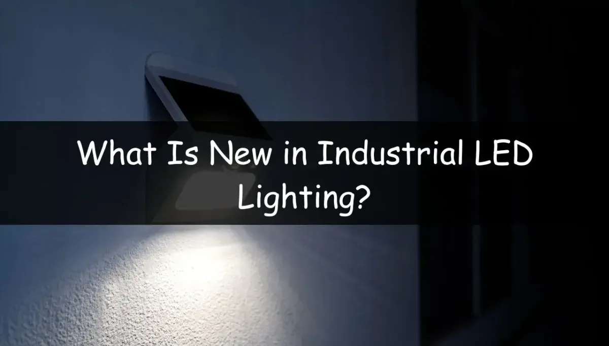 What Is New in Industrial LED Lighting? LedLightsGeek